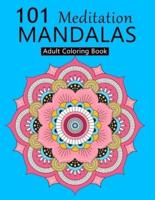 101 Meditation Mandalas: An Adult Coloring Book Featuring 101 Unique Mandalas with Fun, Easy, Mindfulness and Relaxing Coloring Pages