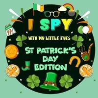 I Spy With My Little Eye St. Patrick's Day Edition: A St Patricks day books for kids Featuring Leprechauns, Pots of Gold, Clovers, Rainbows and More! ... Picture Book for Preschoolers & Toddlers