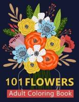 101 Flower Adult Coloring Book: Coloring Books For Adults Featuring Beautiful Floral Patterns, Bouquets, Wreaths, Swirls, Decorations, Stress Relieving Designs, and Much More   Adult Coloring Boosks