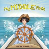 My Middle Path: The Noble Eightfold Path Teaches Kids To Think, Speak, And Act Skillfully - A Guide For Children To Practice in Buddhism!