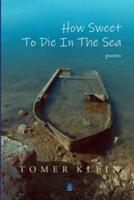 How Sweet to Die in the Sea: Poems