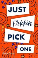 Just Frickin Pick One: How To Overcome Slow Decision Making, Stop Overthinking Anxiety, Learn Fast Critical Thinking, And Be Decisive With Confidence