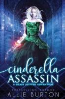 Cinderella Assassin: A Glass Slipper Adventure Book 1