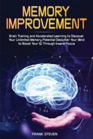 Memory Improvement: Brain Training and Accelerated Learning to Discover Your Unlimited Memory Potential: Declutter Your Mind to Boost Your IQ Through Insane Focus