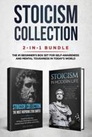 Stoicism Collection: 2-in-1 Bundle: Stoicism in Modern Life + The Most Inspiring Stoic Quotes - The #1 Beginner's Box Set for Self-Awareness and Mental Toughness in Today's World