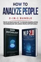 How to Analyze People 2-in-1 Bundle: NLP 2.0 Mastery + Dark Psychology - The #1 Ultimate Box Set to Proven Manipulation Techniques and Influence People Effortlessly