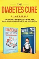 The Diabetes Cure: 2-in-1 Bundle: Diabetes Diet Solution + Weight Loss Affirmations- The #1 Complete Box Set to Control Your Blood Sugar, Cease Bad Habits, and Stay Healthy