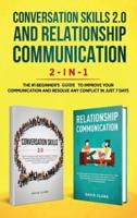 Conversation Skills 2.0 and Relationship Communication 2-in-1: The #1 Beginner's Guide Set to Improve Your Communication and Resolve Any Conflict in Just 7 days
