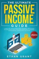 The Ultimate Passive Income Guide : Latest Reliable & Profitable Business Ideas,Make $ 10,000/Month with Affiliate Marketing, Blogging, Drop Shipping, Amazon FBA and More