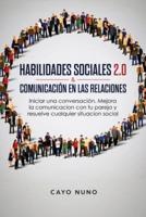 Habilidades sociales 2.0 & comunicación en las relaciones: Iniciar una conversación. Mejora la comunicacion con tu pareja y resuelve  cualquier situacion social
