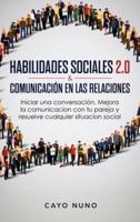 Habilidades sociales 2.0 & comunicación en las relaciones: Iniciar una conversación. Mejora la comunicacion con tu pareja y resuelve cualquier situacion social