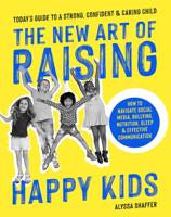 The New Art Of Raising Happy Kids