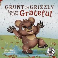 Grunt the Grizzly Learns to Be Grateful