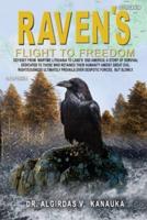 Raven's Flight to Freedom: Odyssey from Wartime Lithuania to Land's End America: A story of Survival Dedicated to Those Who Retained their Humanity Amidst Great Evil. Righteousness Ultimately Prevails Over Despotic Forces, but Slowly