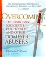 Overcoming The Narcissist, Sociopath, Psychopath, and Other Domestic Abusers