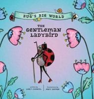 Bugs Big World The Gentleman Ladybird (8X8 Hardcover)