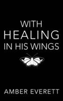 With Healing in His Wings
