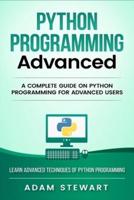 Python Programming Advanced: A Complete Guide on Python Programming for Advanced Users