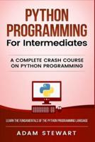 Python Programming for Intermediates: A Complete Crash Course on Python Programming