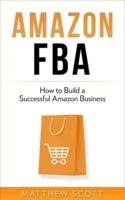 Amazon FBA: How to Build a Successful Amazon Business