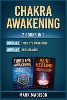 Chakra Awakening : 2 Books in 1 (Third Eye Awakening, Reiki Healing)