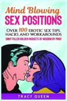 Mind Blowing Sex Positions : Over 100 Erotic Sex Tips, Hacks, And Workarounds. Smut Filled Golden Nuggets Of Wisdom By Pros'