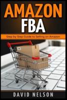 Amazon FBA: Step by Step Guide to Selling on Amazon
