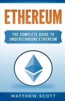 Ethereum: The Complete Guide to Understanding Ethereum