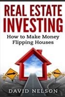 Real Estate Investing: How to Make money Flipping Houses