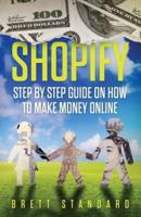 Shopify: Step By Step Guide on How to Make Money Online