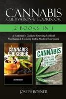 Cannabis Cultivation & Cookbook - 2 Books in 1: A Beginner's Guide to Growing Medical Marijuana & Cooking Edible Medical Marijuana