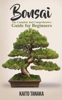 Bonsai: The Complete and Comprehensive Guide for Beginners