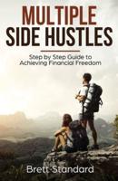 Multiple Side Hustles: Step by Step Guide to Achieving Financial Freedom