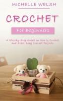 Crochet for Beginners: A Step-by-Step Guide on How to Crochet and Start Easy Crochet Projects