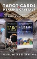 Tarot Cards & Healing Crystals: A Beginner's Guide to Learning Tarot Card Reading & Using Healing Crystals: A Beginner's Guide to Learning Tarot Card Reading : A Beginner's Guide to Learning Tarot Card: A Beginner's Guide to Learning: A Beginner's Guide