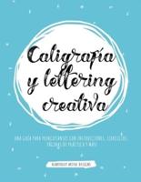Caligrafía y lettering creativa: Una guía para principiantes con instrucciones, ejercicios, páginas de práctica y más!