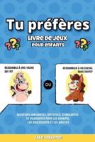 Tu préfères livre de jeux pour enfants: Questions amusantes, difficiles, stimulantes et hilarantes pour les enfants, les adolescents et les adultes