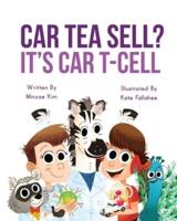 Car Tea Sell? It's CAR T-Cell: A Story About Cancer Immunotherapy for Children