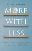 More with Less: Get a Grip on Your Excessive Spending and Hoarding Habits, Create a Personalized Budget, and Adopt a Savings-Oriented Mindset and Minimalist Lifestyle