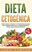 Dieta Cetogénica: Guía Paso a Paso y 70 Recetas Bajas en Carbohidratos, Comprobadas para Adelgazar Rápido (Libro en Español/Ketogenic Diet Book Spanish Version)