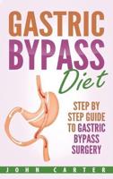 Gastric Bypass Diet: Step By Step Guide to Gastric Bypass Surgery