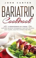 Bariatric Cookbook: 3 Manuscripts in 1 Book - Gastric Bypass Cookbook, Gastric Bypass Diet Guide, Gastric Bypass Recipes