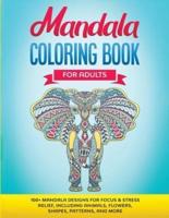 Mandala Coloring Book for Adults: 100+ Mandala designs for Focus & Stress Relief, Including Animals, Flowers, Shapes, Patterns, and More