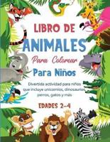 Libro de animales para colorear para niños: Divertida actividad para niños que incluye unicornios, dinosaurios, perros, gatos y más