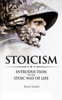 Stoicism: Introduction to The Stoic Way of Life (Stoicism Series) (Volume 1)