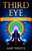 Third Eye: Simple Techniques to Awaken Your Third Eye Chakra With Guided Meditation, Kundalini, and Hypnosis (psychic abilities, spiritual enlightenment)