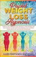 Rapid Weight Loss Hypnosis: Burn Fat and Lose Weight Fast, Naturally Stop Cravings, and Build Healthy Eating Habits With Powerful Self-Hypnosis, Guided Meditation, and Positive Affirmations