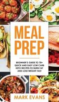 Meal Prep: Beginner's Guide to 70+ Quick and Easy Low Carb Keto Recipes to Burn Fat and Lose Weight Fast (Meal Prep Series) (Volume 2)