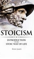 Stoicism:  Introduction to The Stoic Way of Life (Stoicism Series) (Volume 1)