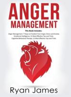Anger Management: 3 Manuscripts - Anger Management: 7 Steps to Freedom, Emotional Intelligence: 21 Best Tips to Improve Your EQ, Cognitive Behavioral Therapy: 21 Best Tips to Retrain Your Brain